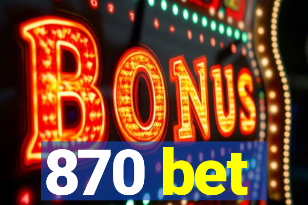 870 bet